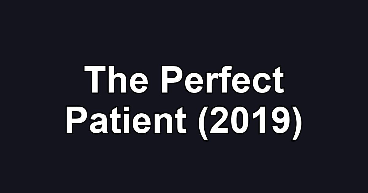 The Perfect Patient (2019)