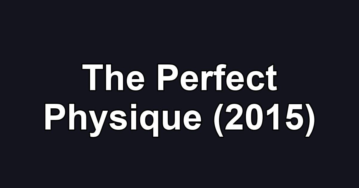 The Perfect Physique (2015)