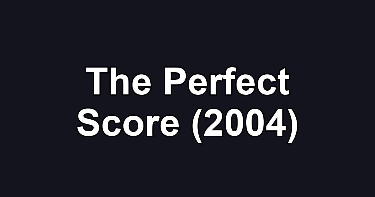 The Perfect Score (2004)