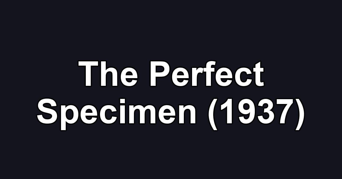 The Perfect Specimen (1937)