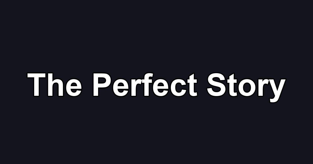 The Perfect Story