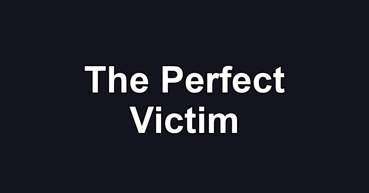 The Perfect Victim