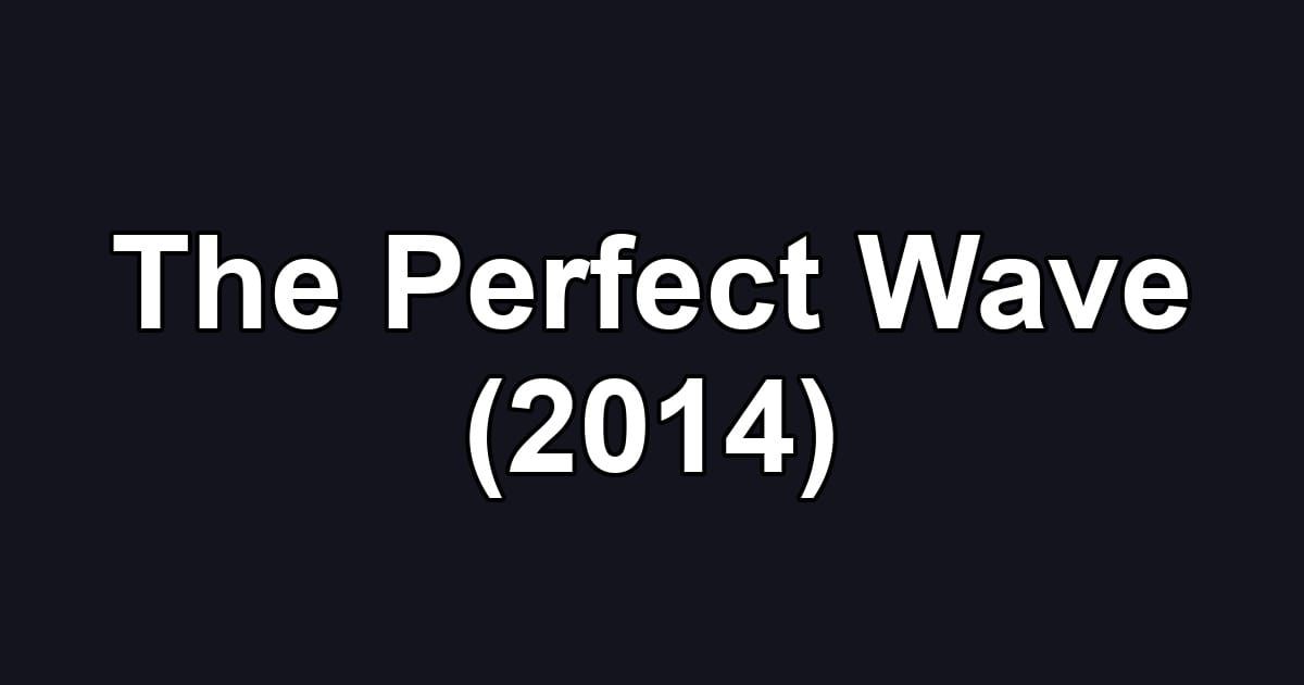The Perfect Wave (2014)