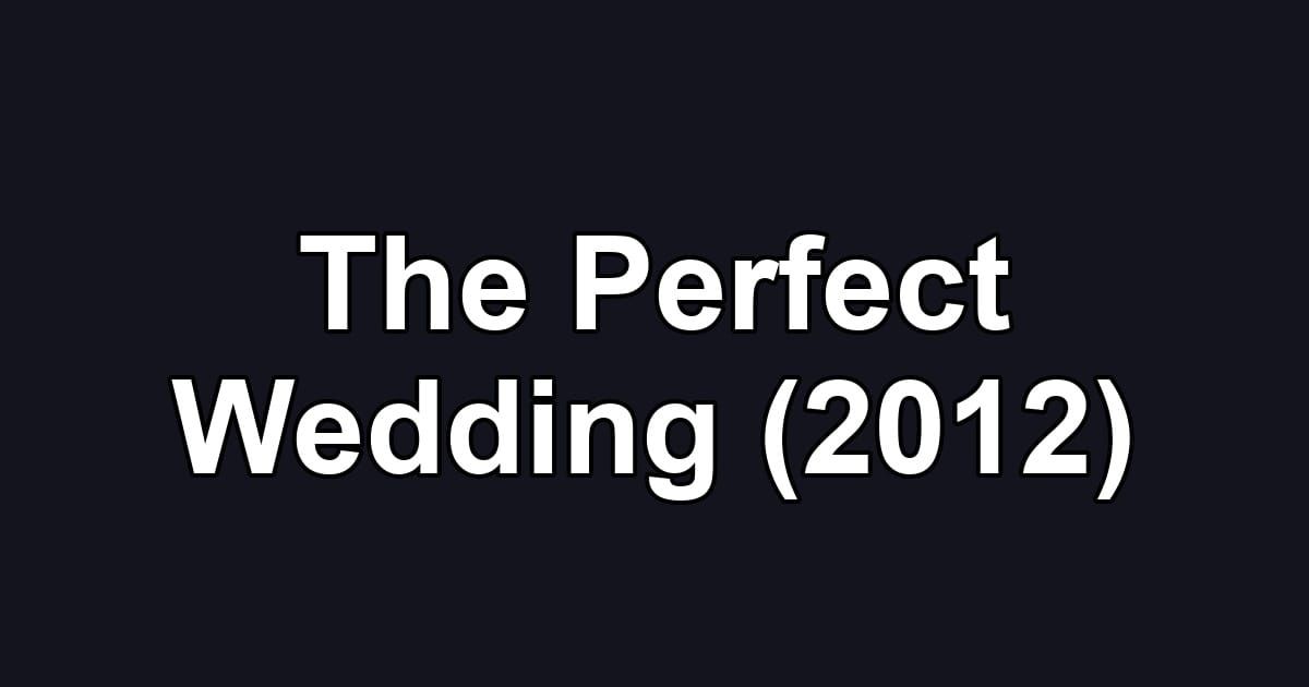 The Perfect Wedding (2012)