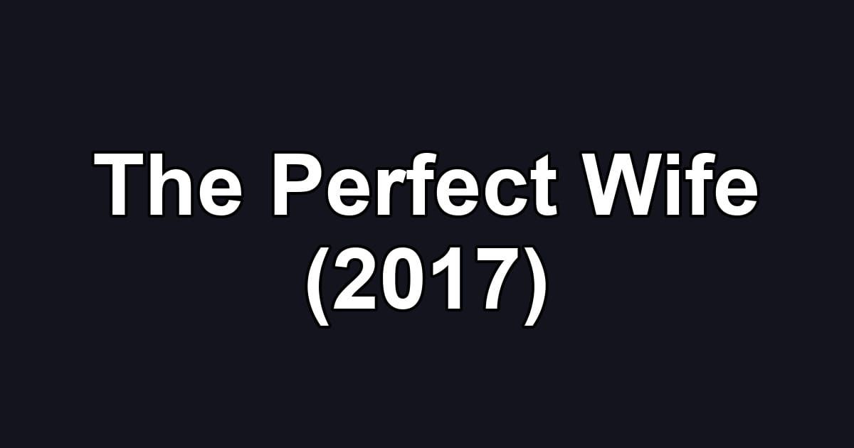 The Perfect Wife (2017)
