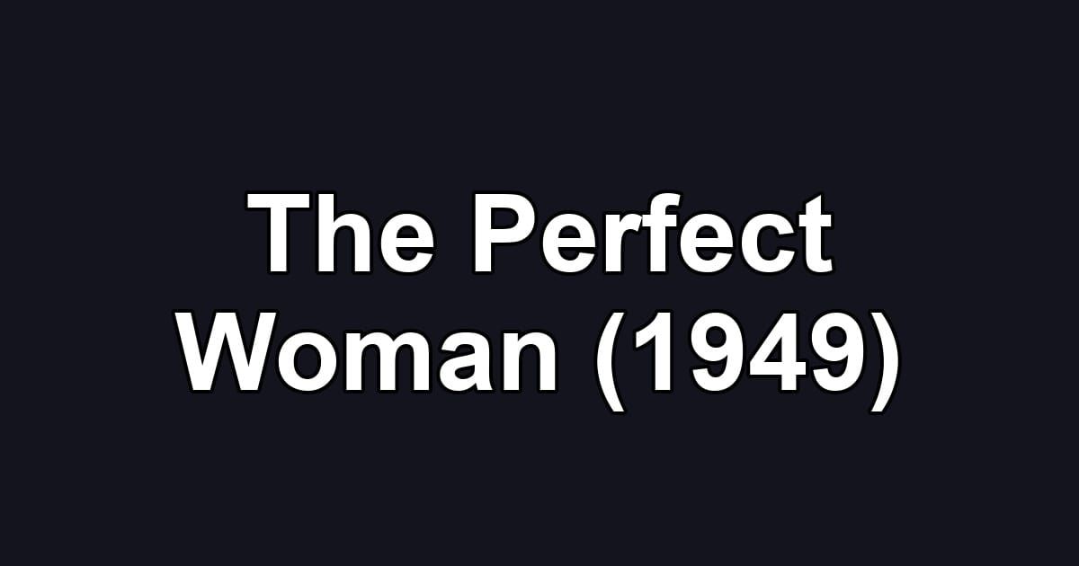 The Perfect Woman (1949)