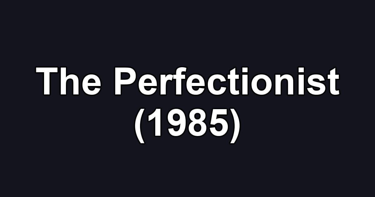 The Perfectionist (1985)