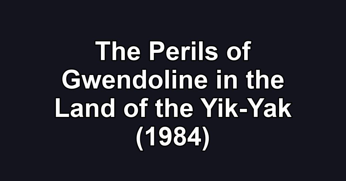 The Perils of Gwendoline in the Land of the Yik-Yak (1984)