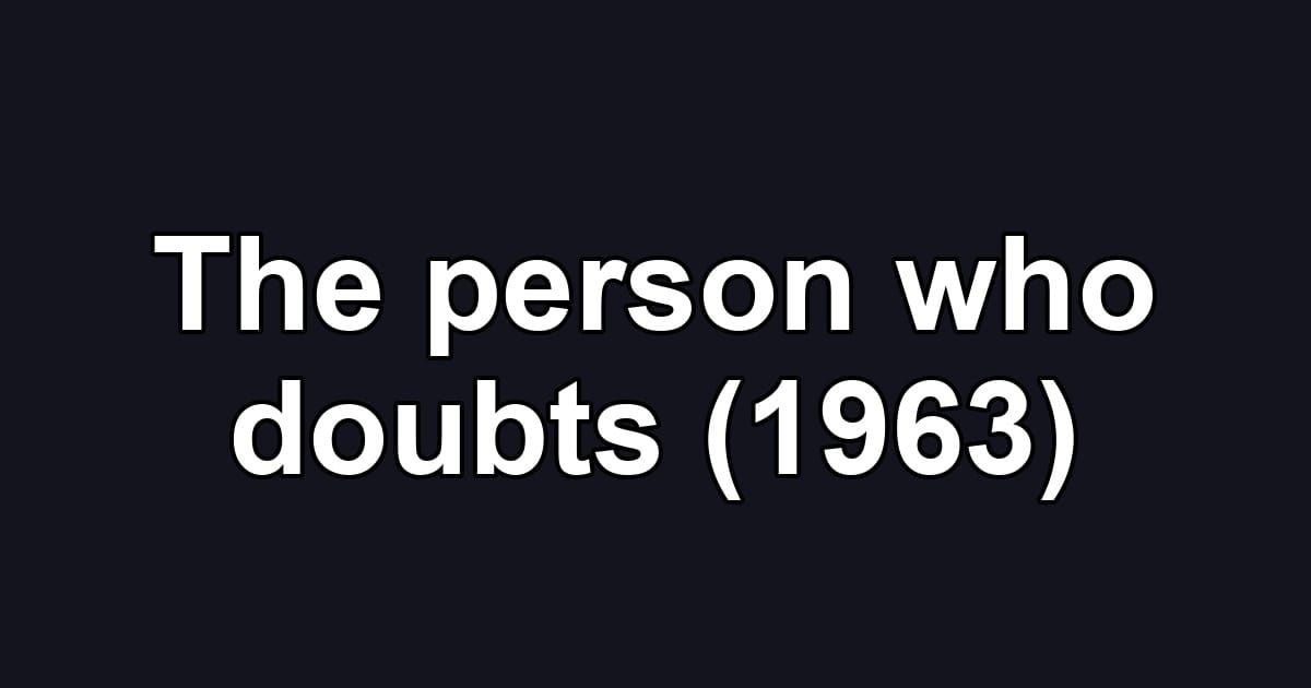 The person who doubts (1963)