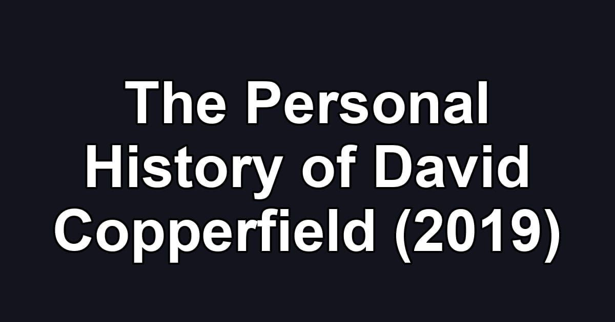 The Personal History of David Copperfield (2019)