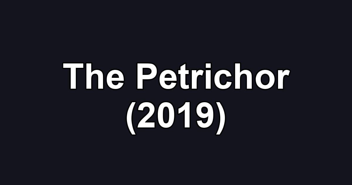The Petrichor (2019)