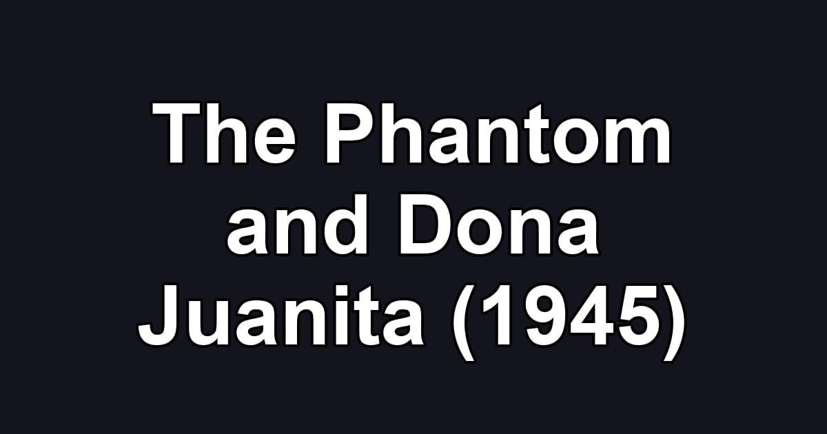 The Phantom and Dona Juanita (1945)