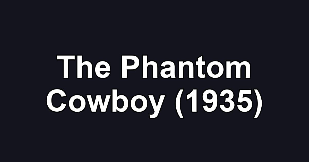The Phantom Cowboy (1935)