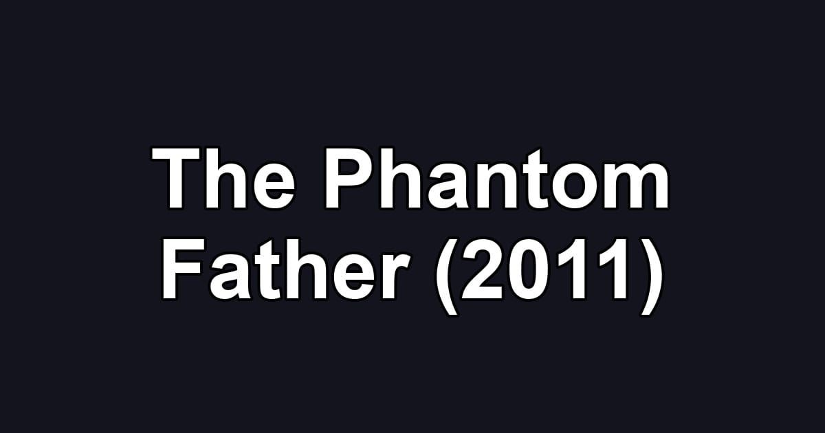 The Phantom Father (2011)