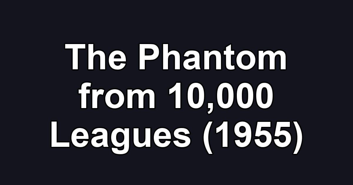 The Phantom from 10,000 Leagues (1955)