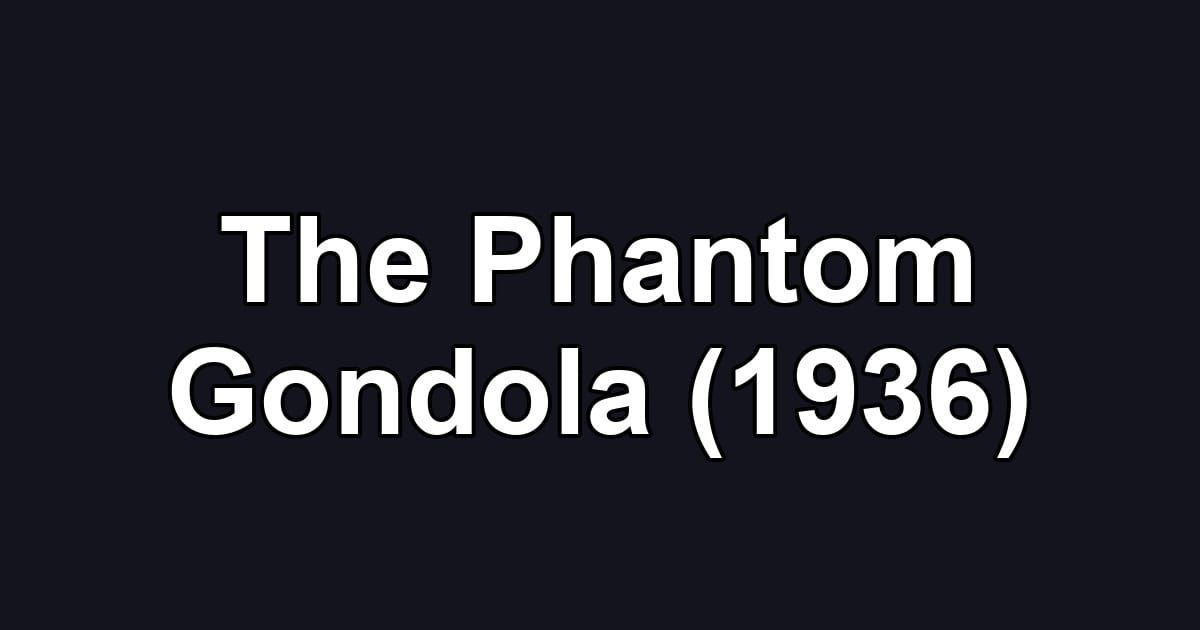 The Phantom Gondola (1936)