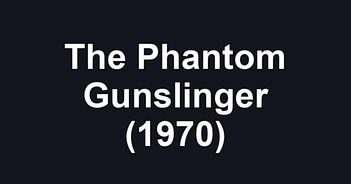 The Phantom Gunslinger (1970)