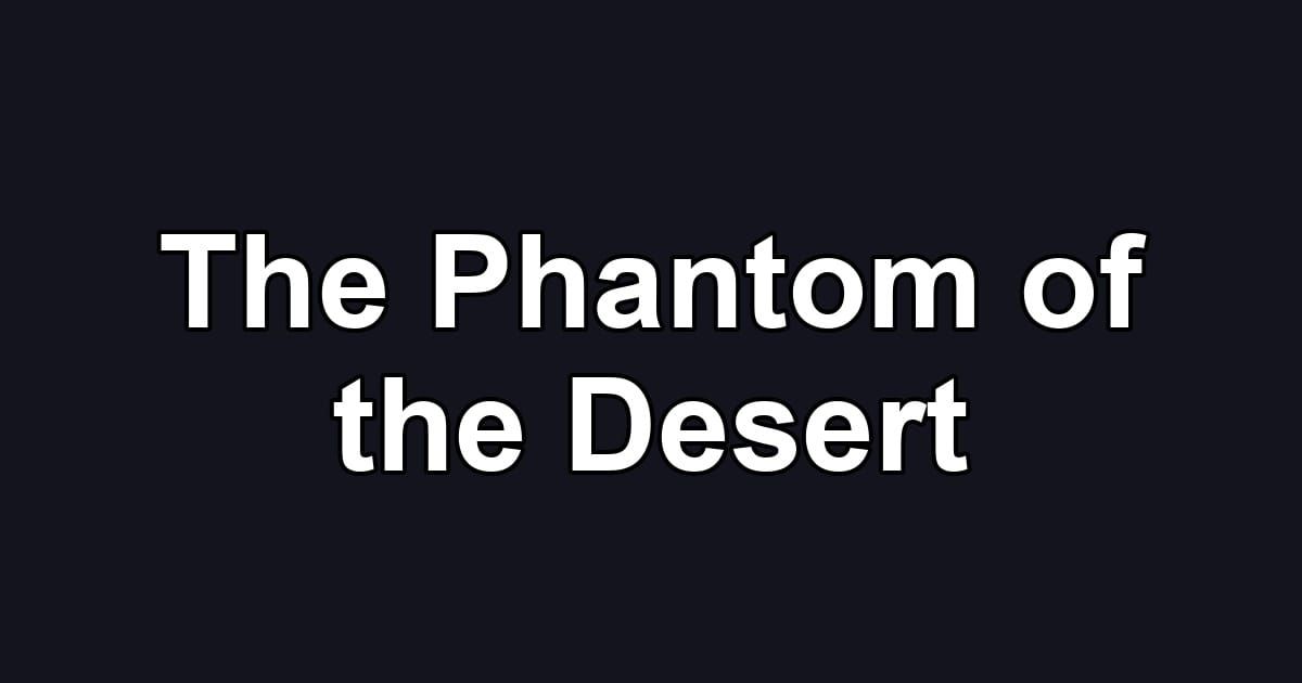 The Phantom of the Desert