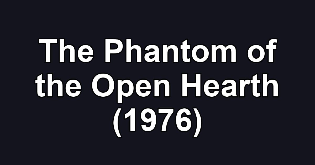 The Phantom of the Open Hearth (1976)