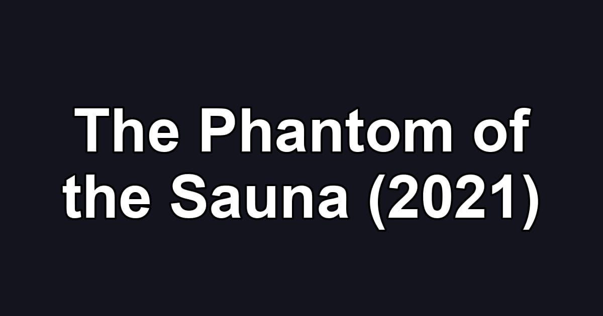 The Phantom of the Sauna (2021)