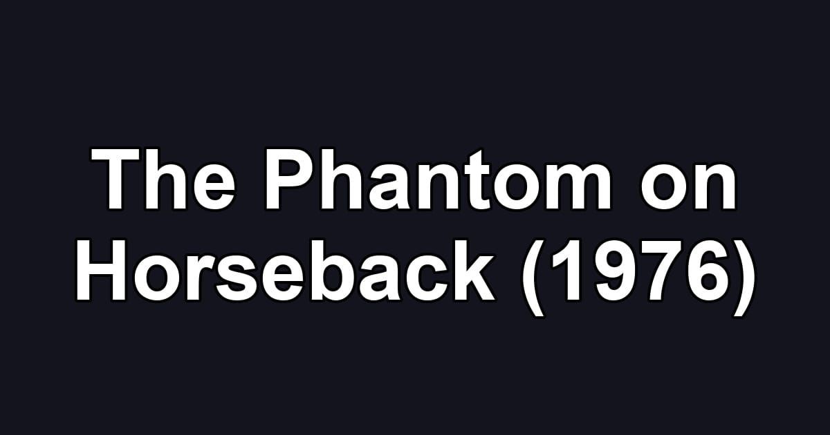 The Phantom on Horseback (1976)