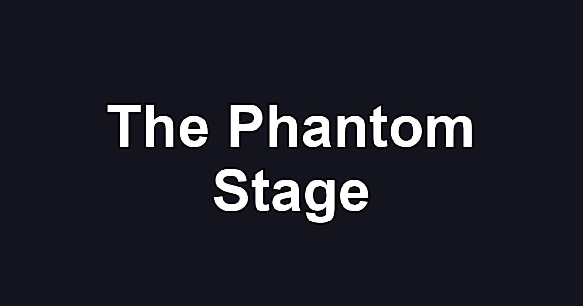 The Phantom Stage