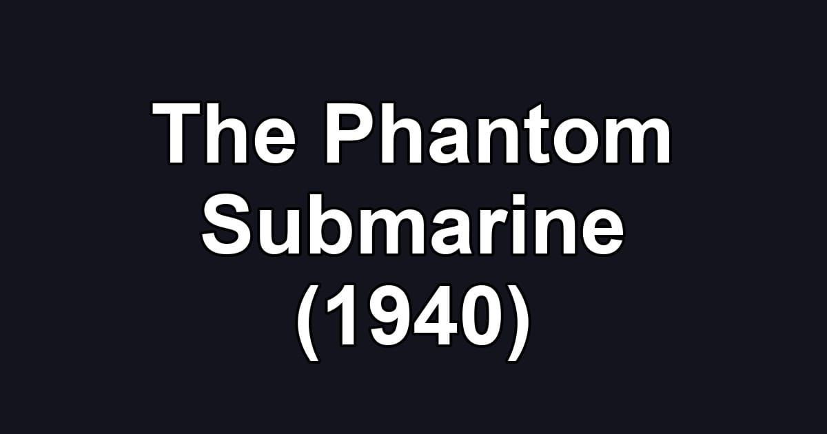 The Phantom Submarine (1940)