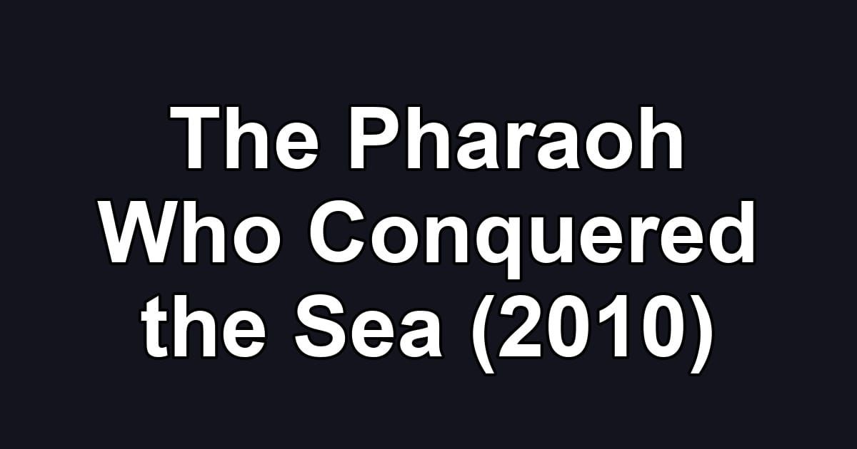 The Pharaoh Who Conquered the Sea (2010)
