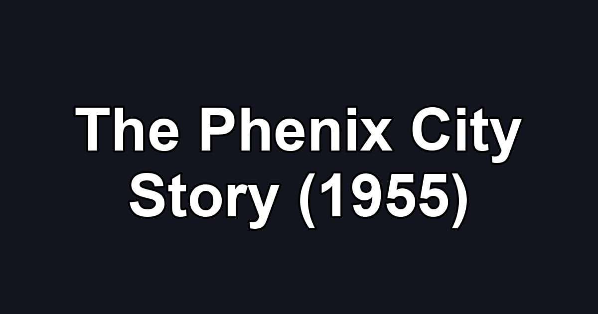 The Phenix City Story (1955)