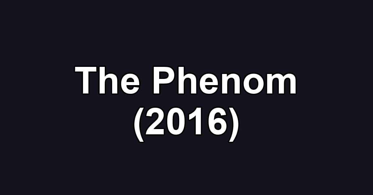 The Phenom (2016)