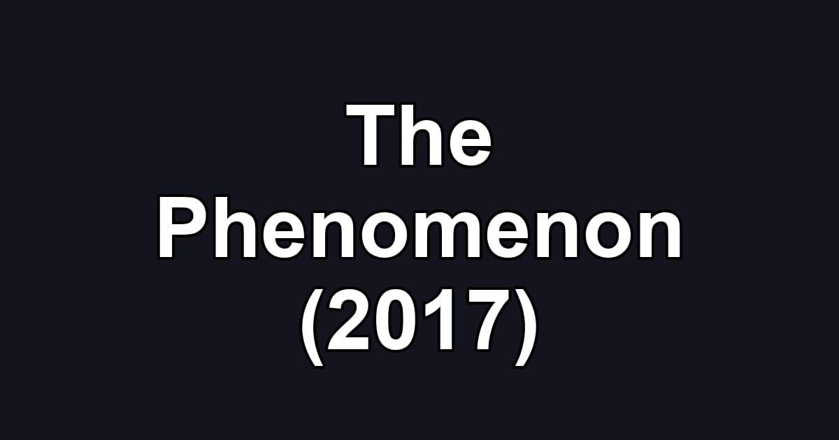 The Phenomenon (2017)