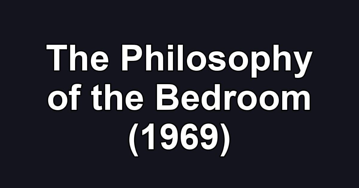 The Philosophy of the Bedroom (1969)
