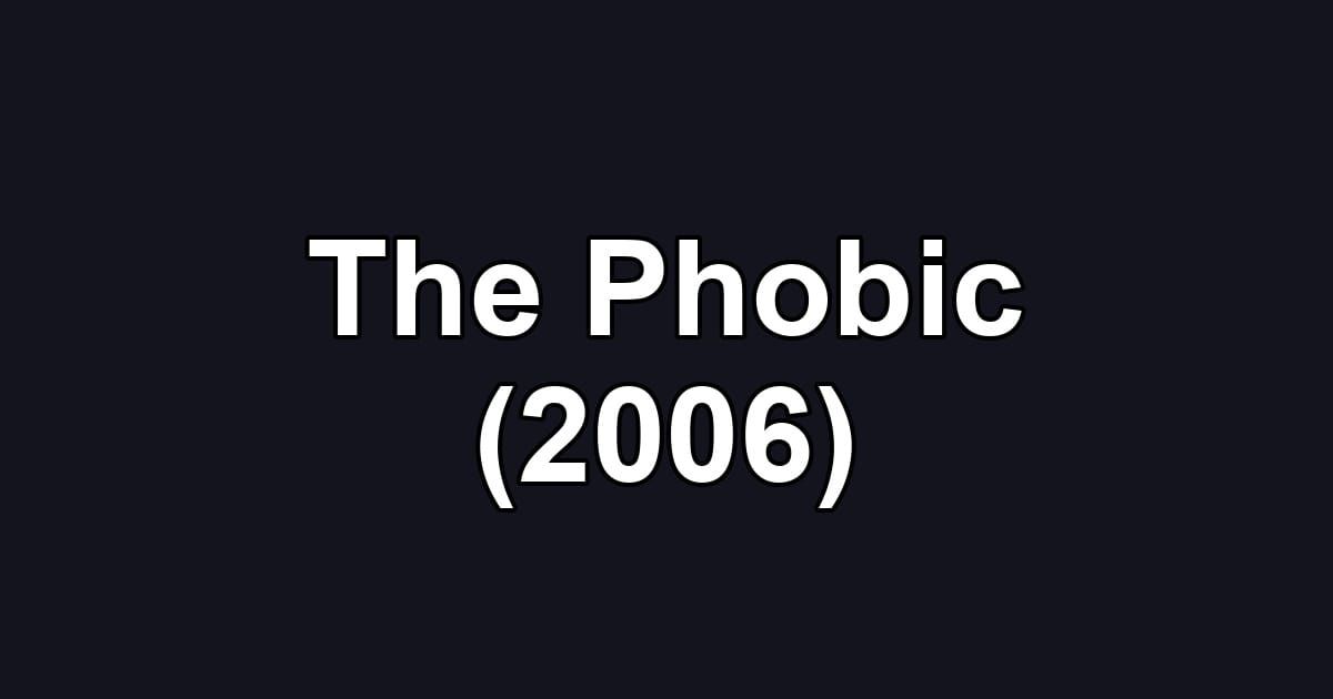 The Phobic (2006)