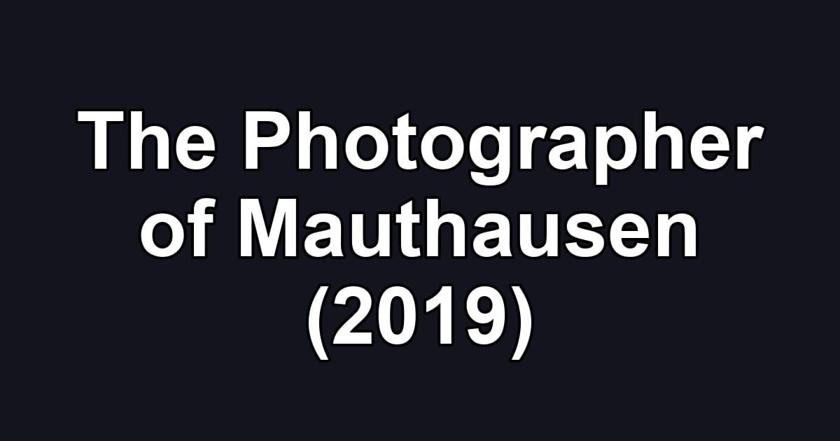 The Photographer of Mauthausen (2019)