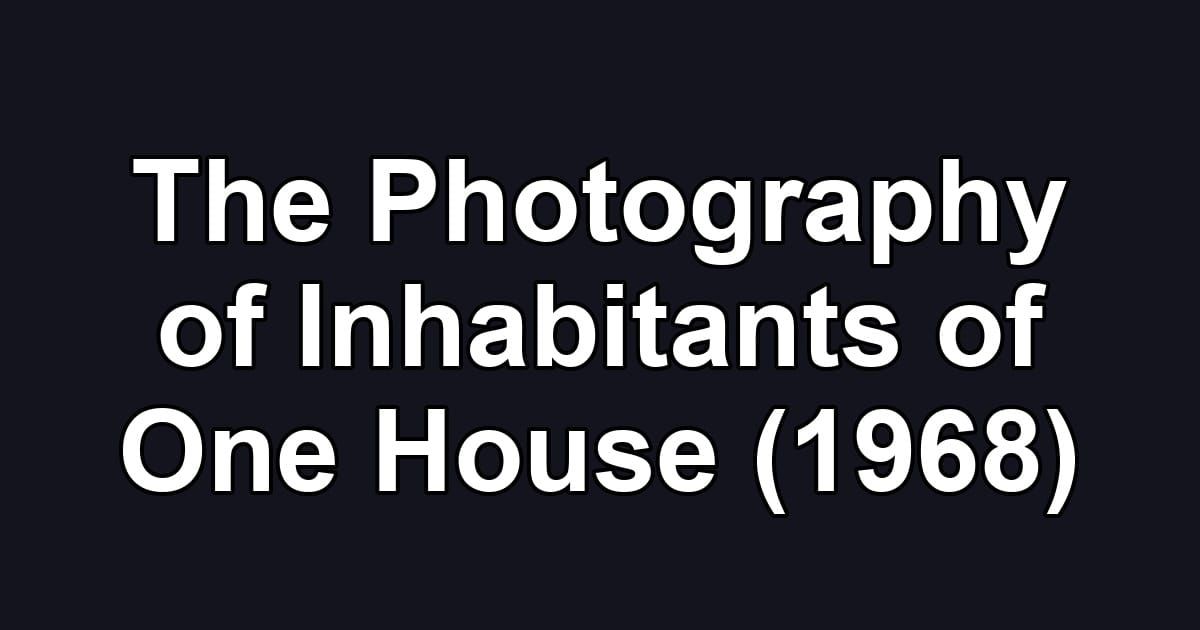 The Photography of Inhabitants of One House (1968)