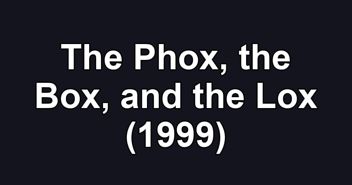 The Phox, the Box, and the Lox (1999)