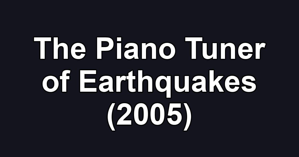 The Piano Tuner of Earthquakes (2005)