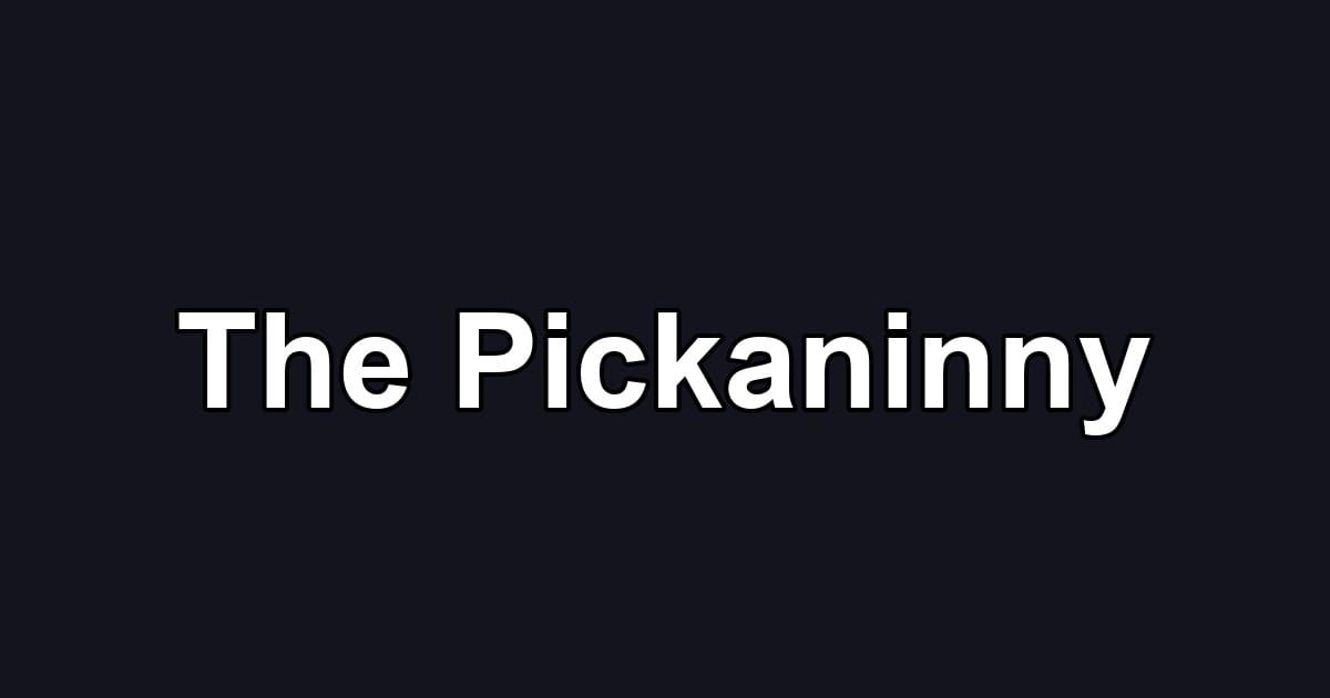 The Pickaninny