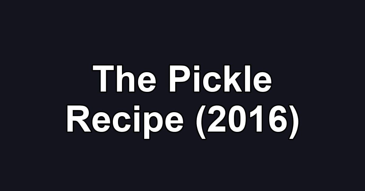 The Pickle Recipe (2016)