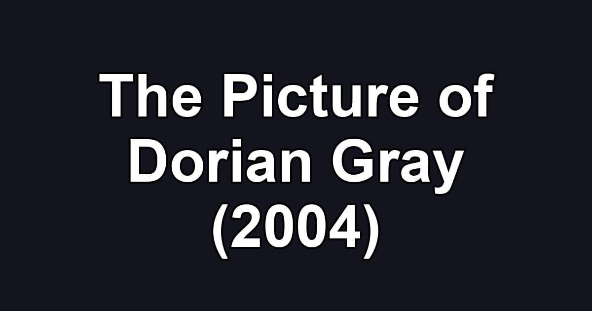 The Picture of Dorian Gray (2004)