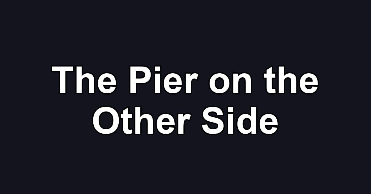 The Pier on the Other Side