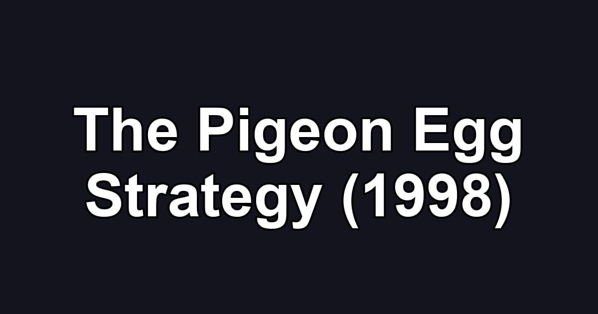The Pigeon Egg Strategy (1998)