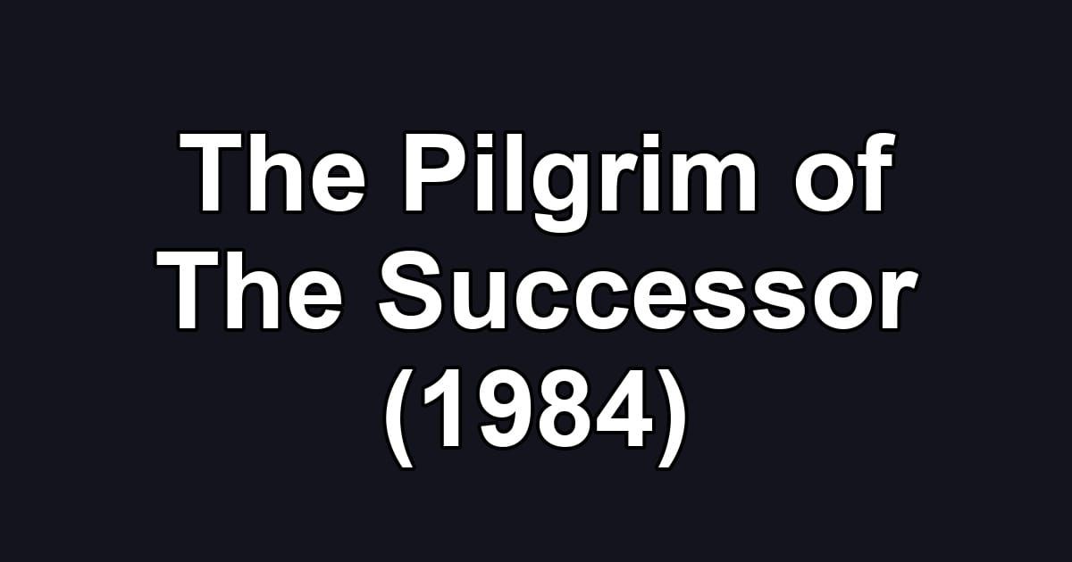 The Pilgrim of The Successor (1984)