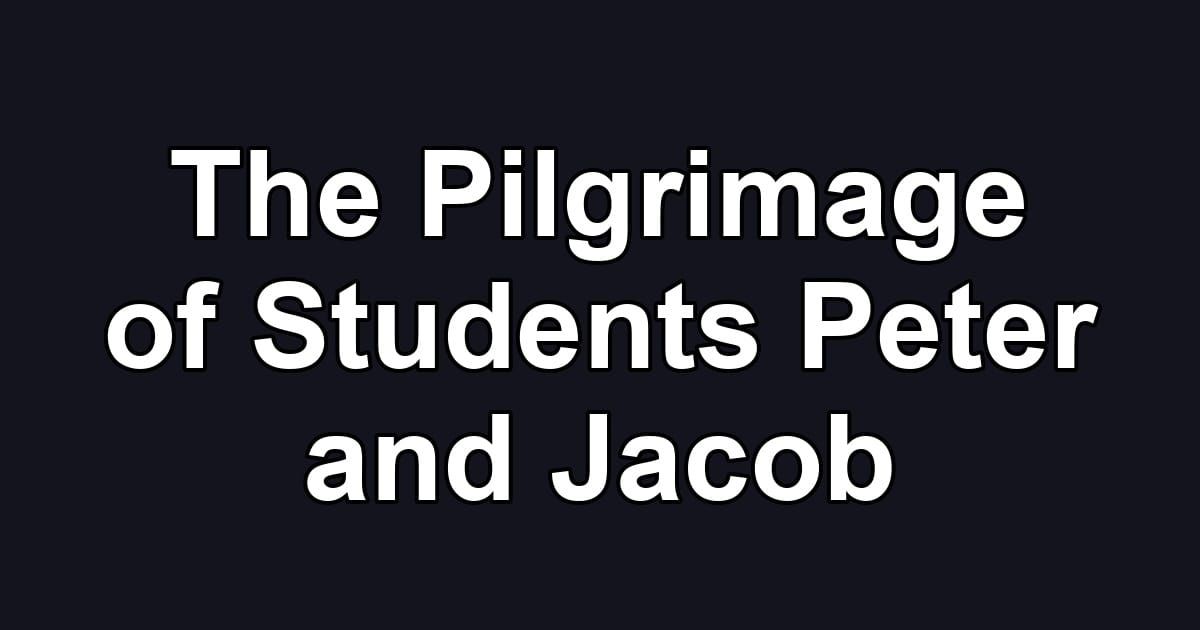 The Pilgrimage of Students Peter and Jacob
