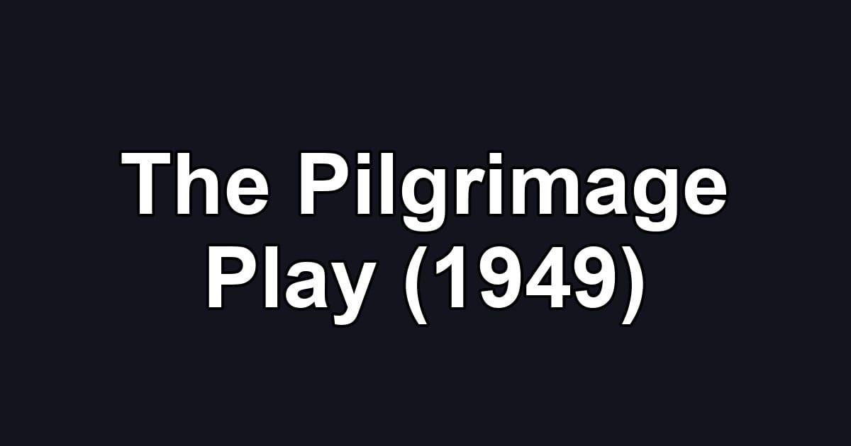 The Pilgrimage Play (1949)