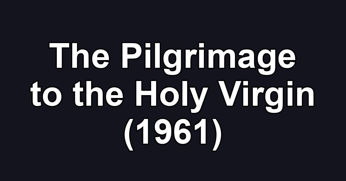 The Pilgrimage to the Holy Virgin (1961)
