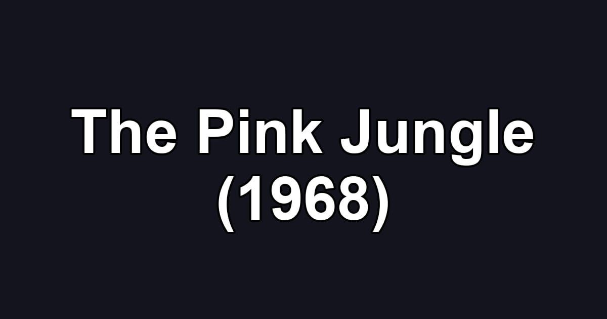 The Pink Jungle (1968)