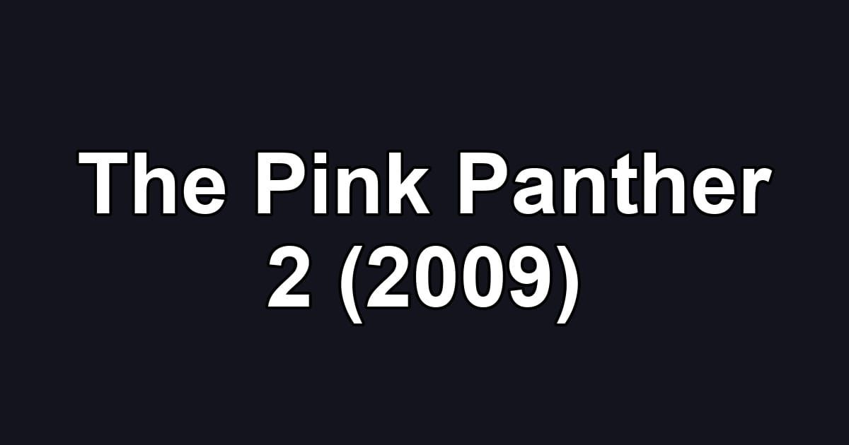 The Pink Panther 2 (2009)