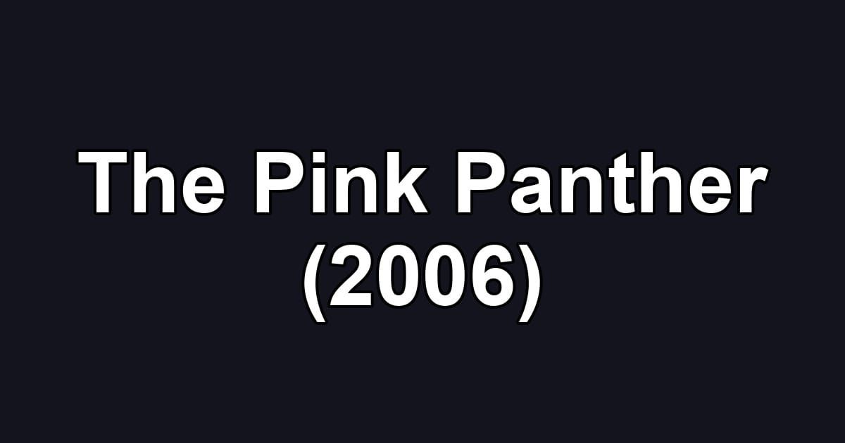 The Pink Panther (2006)
