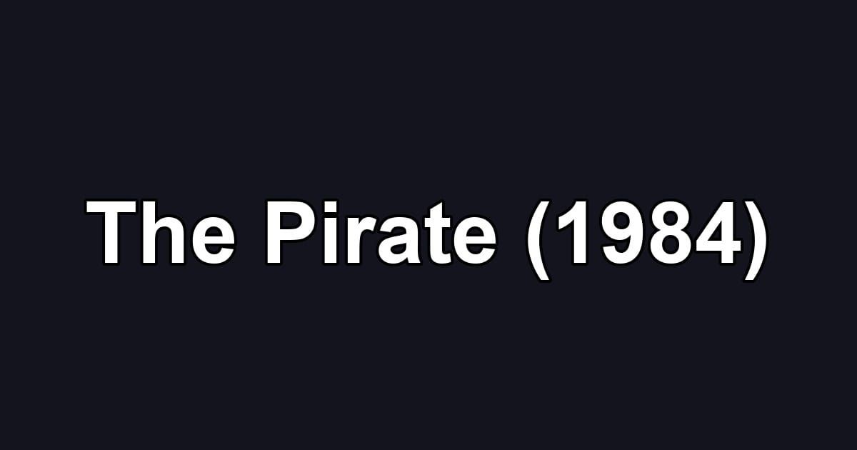The Pirate (1984)